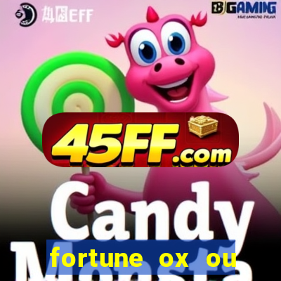 fortune ox ou fortune tiger